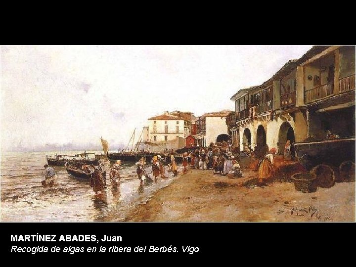 MARTÍNEZ ABADES, Juan Recogida de algas en la ribera del Berbés. Vigo 