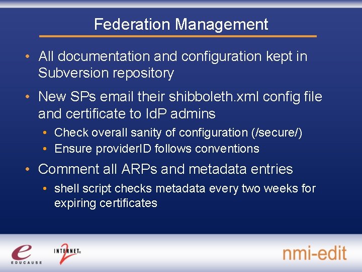 Federation Management • All documentation and configuration kept in Subversion repository • New SPs