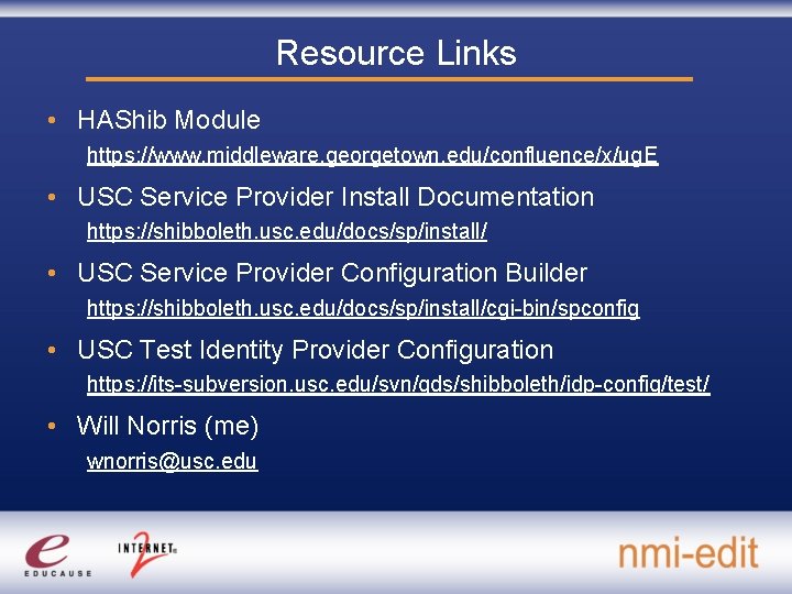 Resource Links • HAShib Module https: //www. middleware. georgetown. edu/confluence/x/ug. E • USC Service