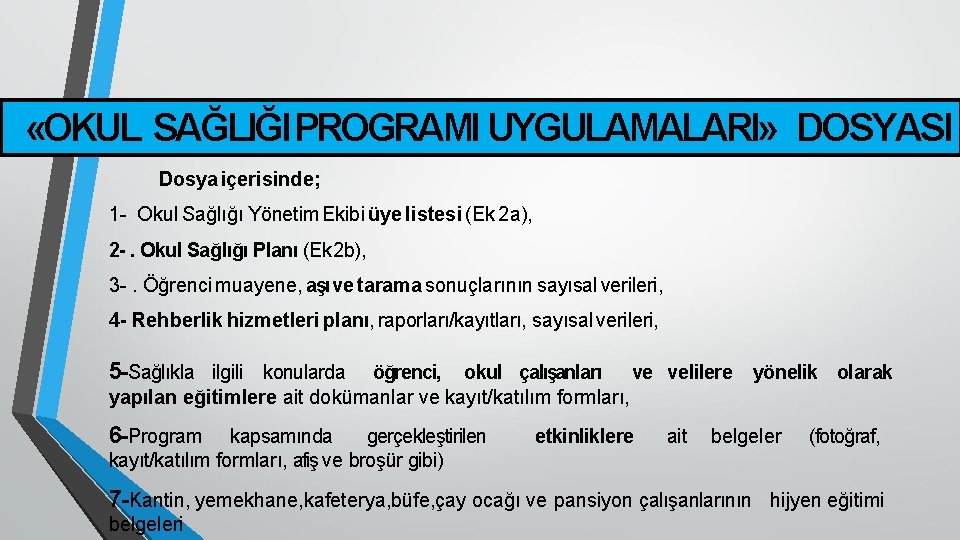  «OKUL SAĞLIĞI PROGRAMI UYGULAMALARI» DOSYASI Dosya içerisinde; 1 - Okul Sağlığı Yönetim Ekibi