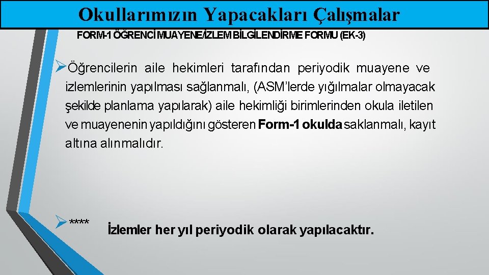 Okullarımızın Yapacakları Çalışmalar FORM-1 ÖĞRENCİ MUAYENE/İZLEM BİLGİLENDİRME FORMU (EK-3) Öğrencilerin aile hekimleri tarafından periyodik