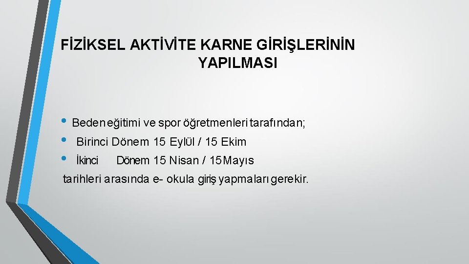 FİZİKSEL AKTİVİTE KARNE GİRİŞLERİNİN YAPILMASI • Beden eğitimi ve spor öğretmenleri tarafından; • Birinci