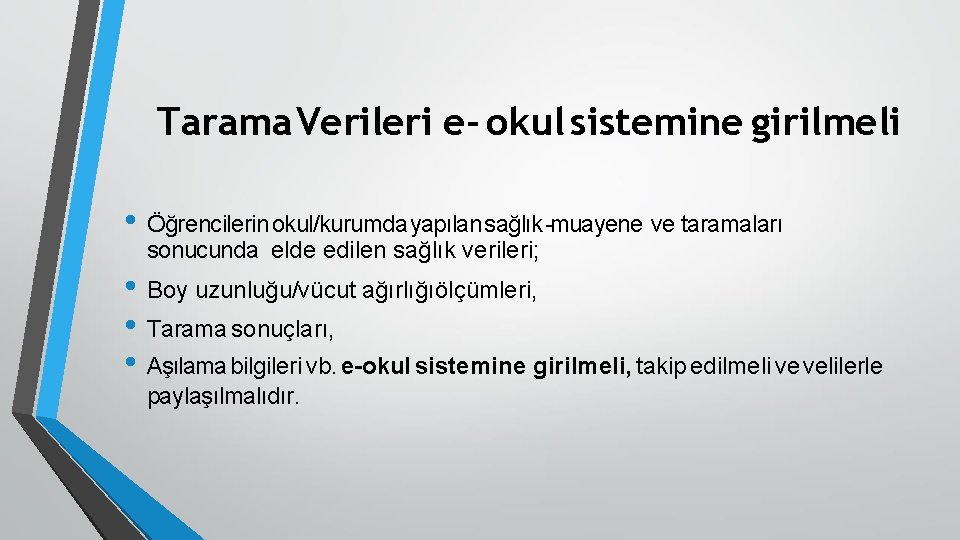 Tarama Verileri e- okul sistemine girilmeli • Öğrencilerin okul/kurumda yapılan sağlık -muayene ve taramaları