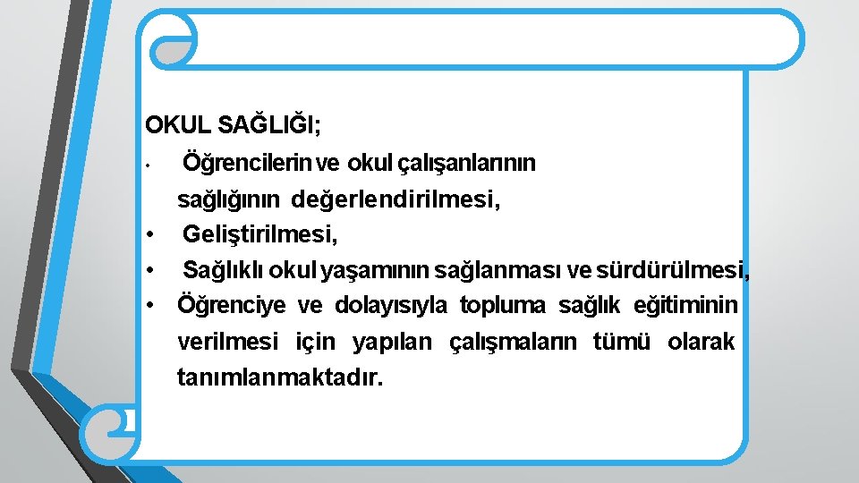 OKUL SAĞLIĞI; Öğrencilerin ve okul çalışanlarının sağlığının değerlendirilmesi, • Geliştirilmesi, • Sağlıklı okul yaşamının