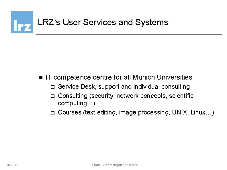 LRZ‘s User Services and Systems n IT competence centre for all Munich Universities o