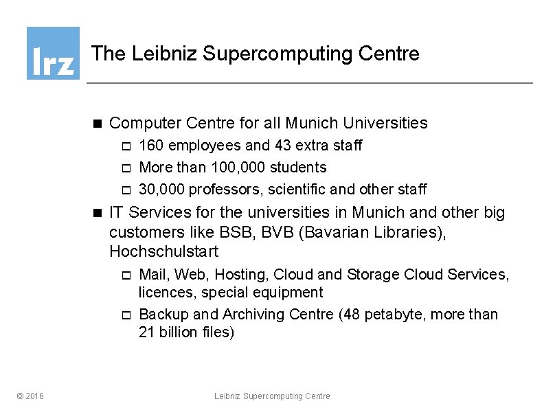 The Leibniz Supercomputing Centre n Computer Centre for all Munich Universities o o o