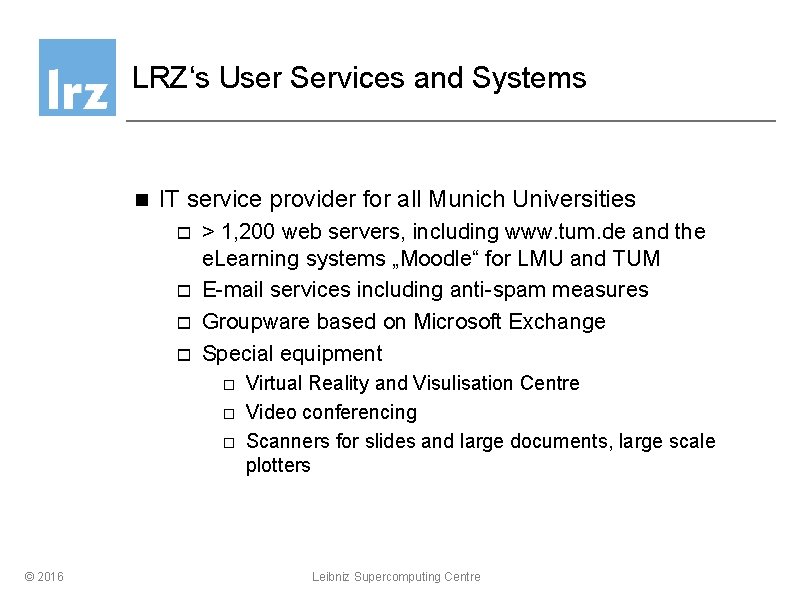 LRZ‘s User Services and Systems n IT service provider for all Munich Universities o