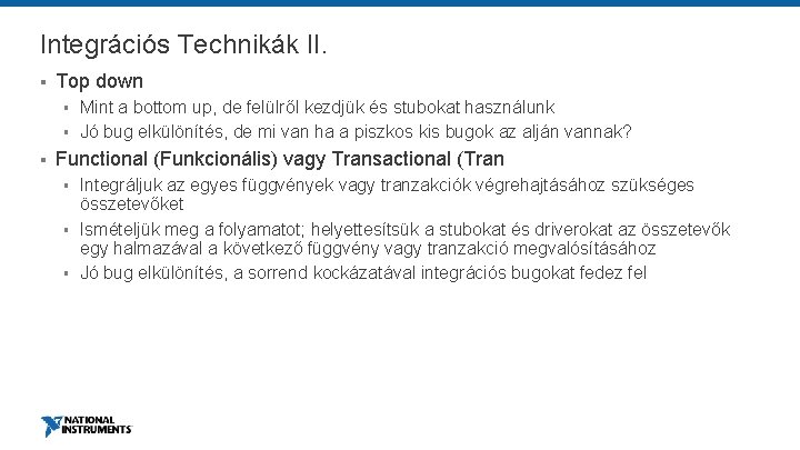 Integrációs Technikák II. § Top down § § § Mint a bottom up, de