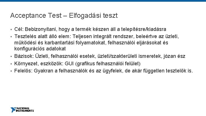 Acceptance Test – Elfogadási teszt § § § Cél: Bebizonyítani, hogy a termék készen