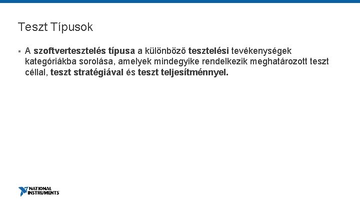 Teszt Típusok § A szoftvertesztelés típusa a különböző tesztelési tevékenységek kategóriákba sorolása, amelyek mindegyike