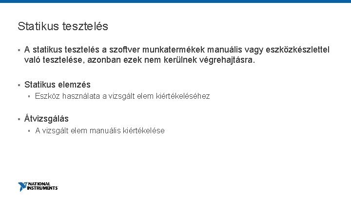 Statikus tesztelés § A statikus tesztelés a szoftver munkatermékek manuális vagy eszközkészlettel való tesztelése,