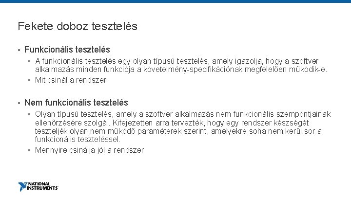 Fekete doboz tesztelés § Funkcionális tesztelés § § § A funkcionális tesztelés egy olyan