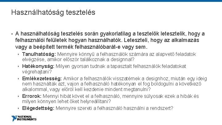 Használhatóság tesztelés § A használhatóság tesztelés során gyakorlatilag a tesztelők letesztelik, hogy a felhasználói