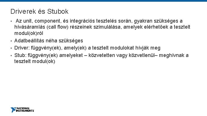 Driverek és Stubok § § Az unit, component, és integrációs tesztelés során, gyakran szükséges