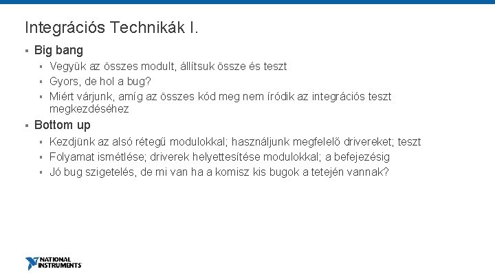 Integrációs Technikák I. § Big bang § § Vegyük az összes modult, állítsuk össze