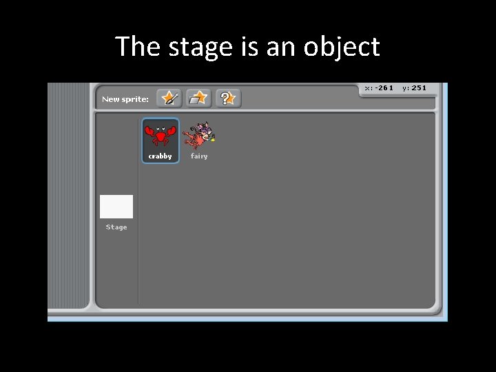 The stage is an object 