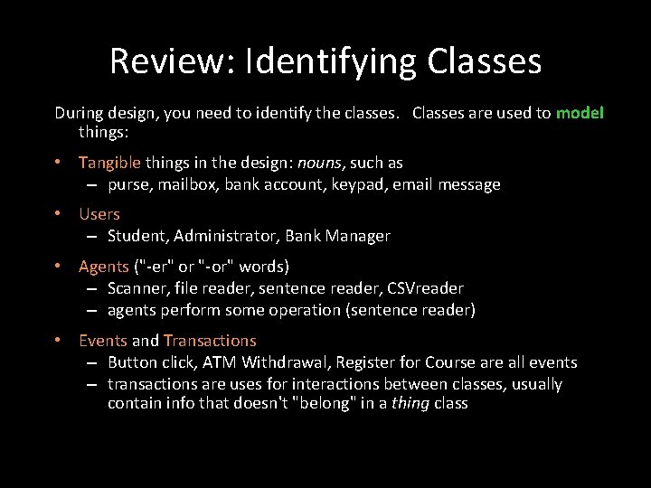 Review: Identifying Classes During design, you need to identify the classes. Classes are used