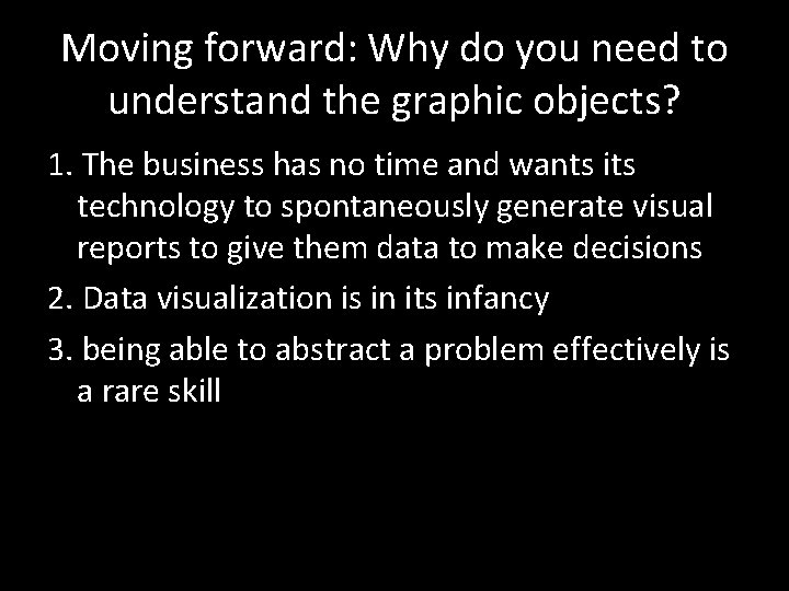 Moving forward: Why do you need to understand the graphic objects? 1. The business