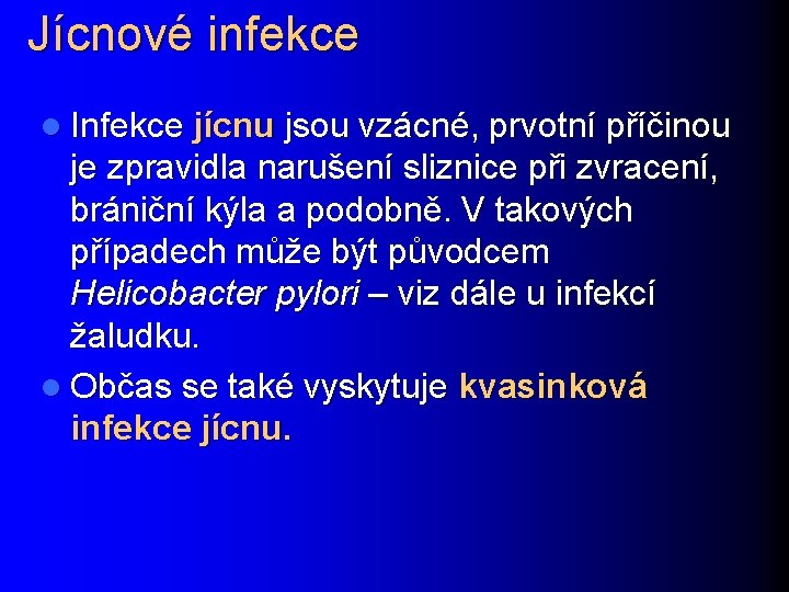 Jícnové infekce l Infekce jícnu jsou vzácné, prvotní příčinou je zpravidla narušení sliznice při