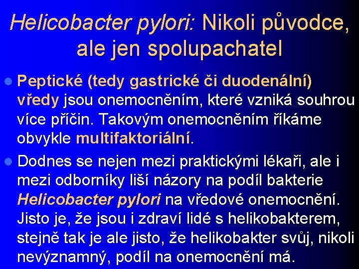 Helicobacter pylori: Nikoli původce, ale jen spolupachatel l Peptické (tedy gastrické či duodenální) vředy