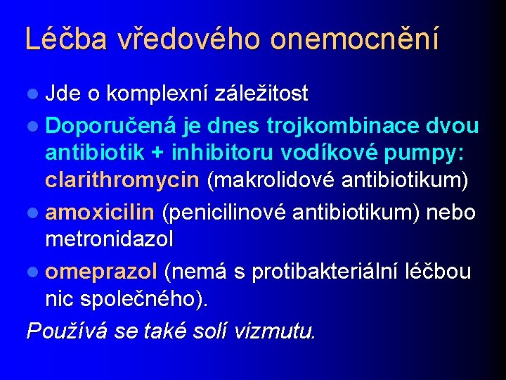 Léčba vředového onemocnění l Jde o komplexní záležitost l Doporučená je dnes trojkombinace dvou