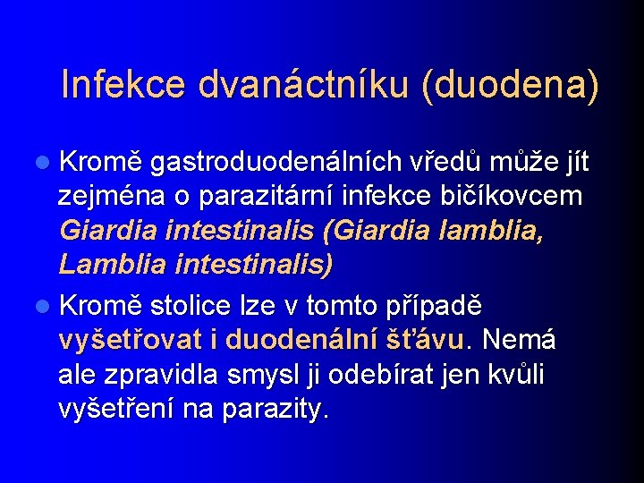 Infekce dvanáctníku (duodena) l Kromě gastroduodenálních vředů může jít zejména o parazitární infekce bičíkovcem