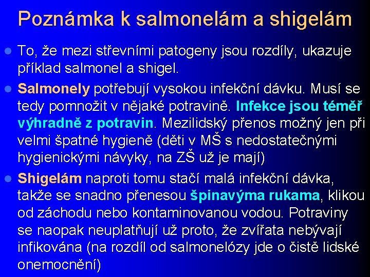 Poznámka k salmonelám a shigelám To, že mezi střevními patogeny jsou rozdíly, ukazuje příklad