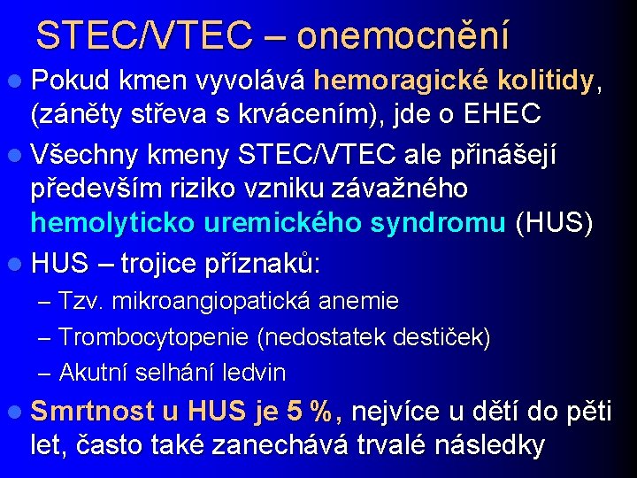 STEC/VTEC – onemocnění l Pokud kmen vyvolává hemoragické kolitidy, (záněty střeva s krvácením), jde