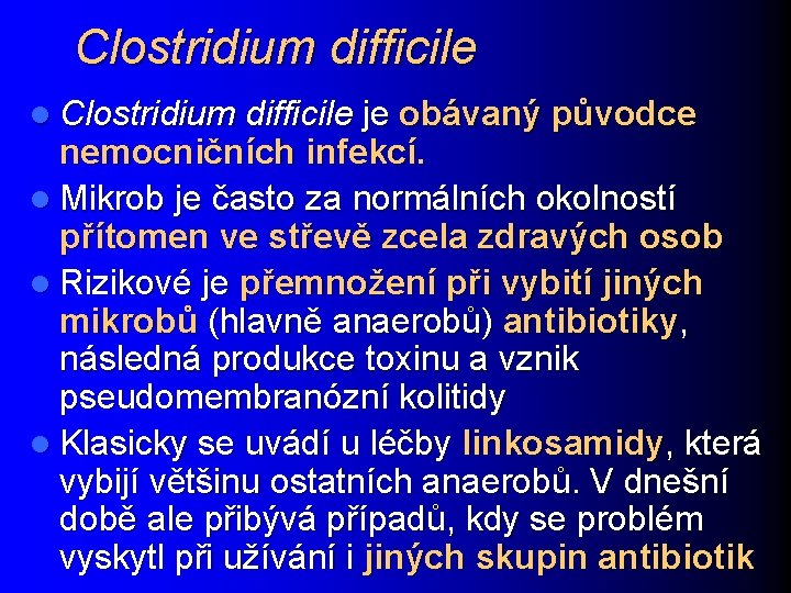 Clostridium difficile l Clostridium difficile je obávaný původce nemocničních infekcí. l Mikrob je často