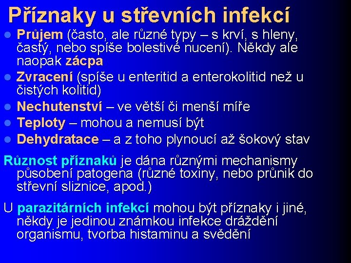 Příznaky u střevních infekcí l l l Průjem (často, ale různé typy – s