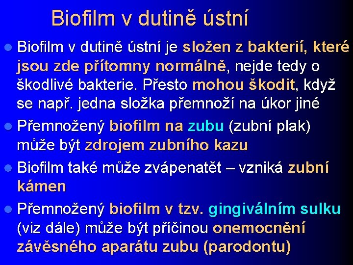 Biofilm v dutině ústní l Biofilm v dutině ústní je složen z bakterií, které