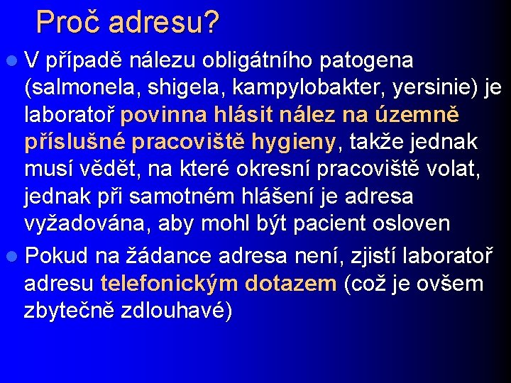 Proč adresu? l V případě nálezu obligátního patogena (salmonela, shigela, kampylobakter, yersinie) je laboratoř