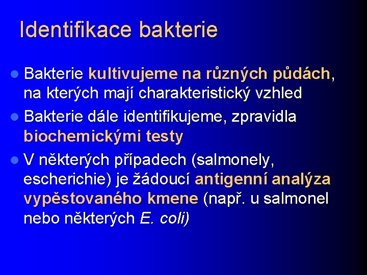 Identifikace bakterie l Bakterie kultivujeme na různých půdách, na kterých mají charakteristický vzhled l