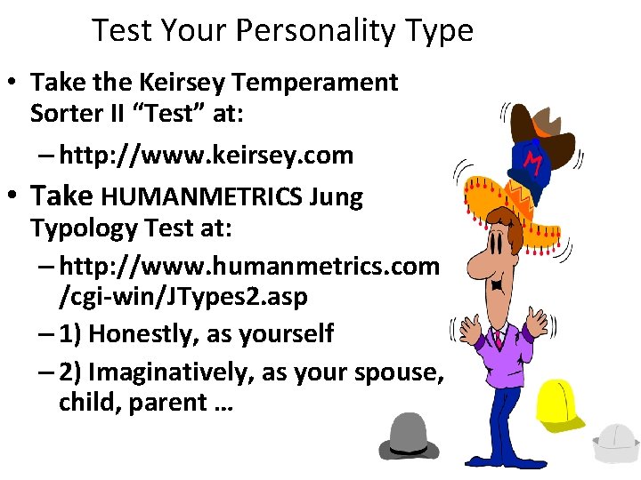 Test Your Personality Type • Take the Keirsey Temperament Sorter II “Test” at: –