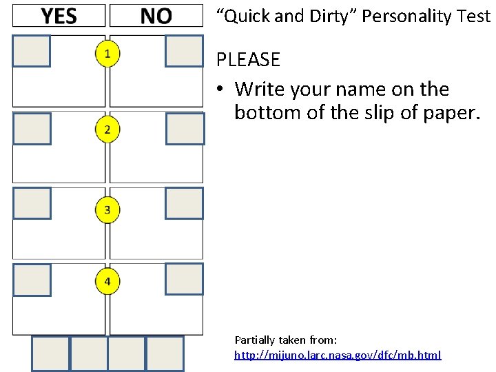 “Quick and Dirty” Personality Test PLEASE • Write your name on the bottom of