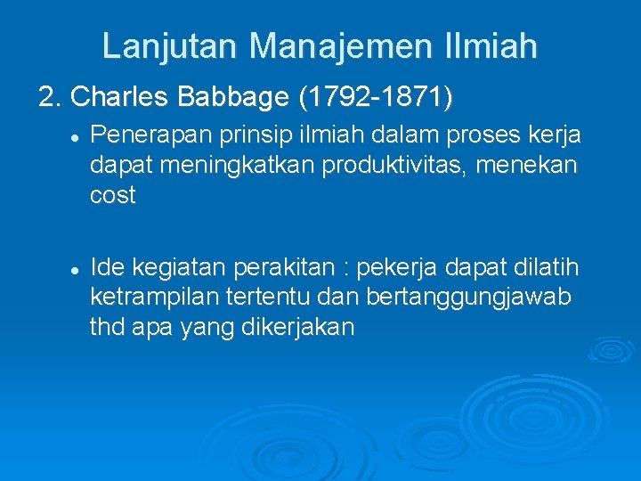 Lanjutan Manajemen Ilmiah 2. Charles Babbage (1792 -1871) Penerapan prinsip ilmiah dalam proses kerja