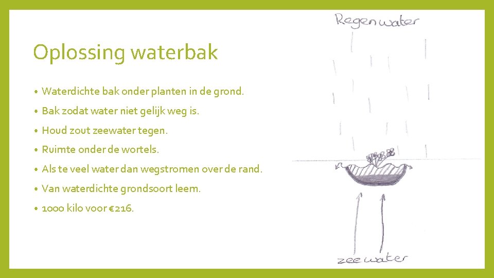 Oplossing waterbak • Waterdichte bak onder planten in de grond. • Bak zodat water