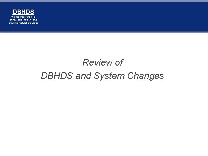 DBHDS Virginia Department of Behavioral Health and Developmental Services Review of DBHDS and System