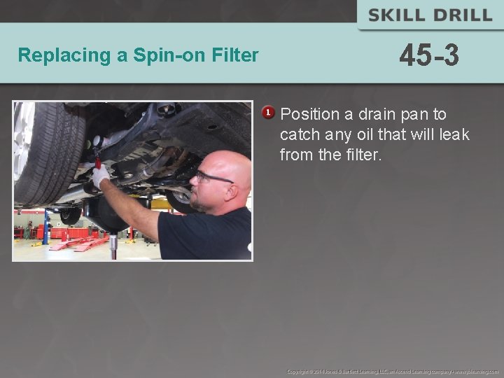 Replacing a Spin-on Filter 45 -3 Position a drain pan to catch any oil