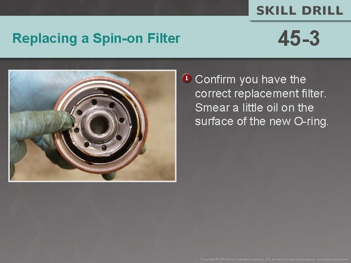 Replacing a Spin-on Filter 45 -3 Confirm you have the correct replacement filter. Smear