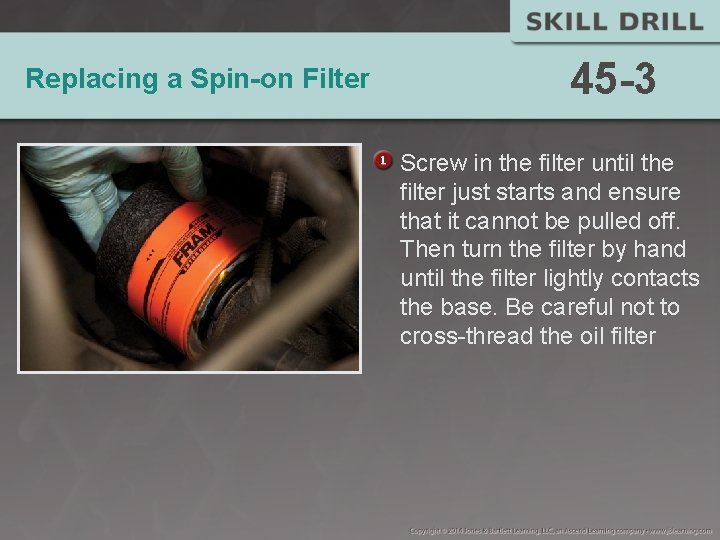 Replacing a Spin-on Filter 45 -3 Screw in the filter until the filter just