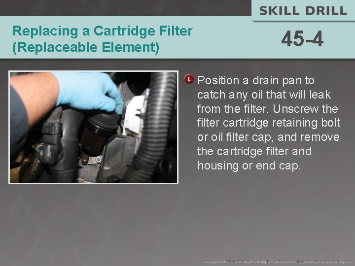 Replacing a Cartridge Filter (Replaceable Element) 45 -4 Position a drain pan to catch