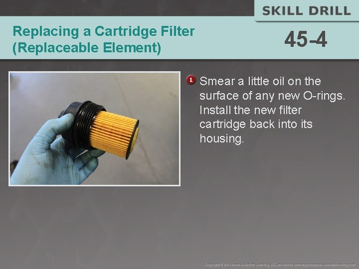 Replacing a Cartridge Filter (Replaceable Element) 45 -4 Smear a little oil on the