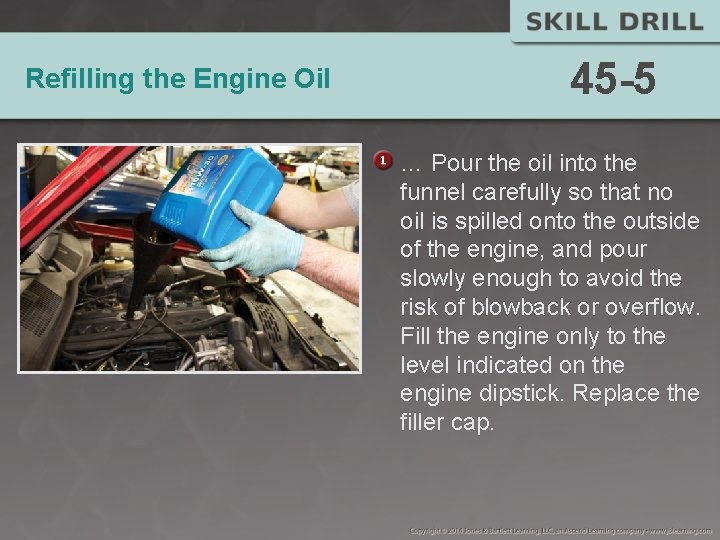Refilling the Engine Oil 45 -5 … Pour the oil into the funnel carefully