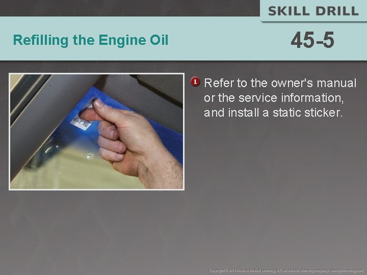 Refilling the Engine Oil 45 -5 Refer to the owner's manual or the service