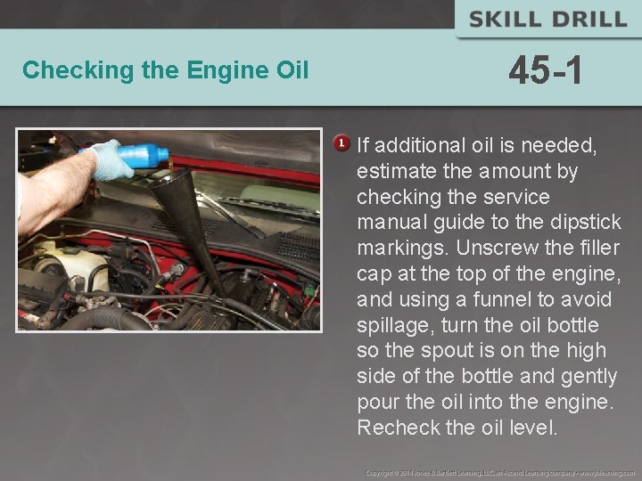 Checking the Engine Oil 45 -1 If additional oil is needed, estimate the amount