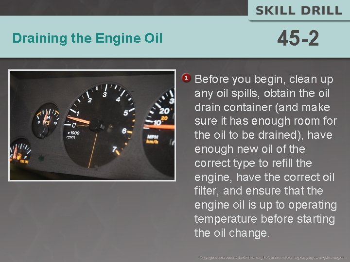 Draining the Engine Oil 45 -2 Before you begin, clean up any oil spills,