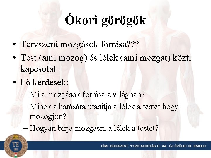 Ókori görögök • Tervszerű mozgások forrása? ? ? • Test (ami mozog) és lélek