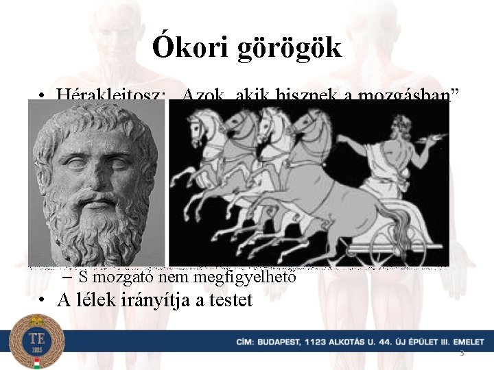 Ókori görögök • Hérakleitosz: „Azok, akik hisznek a mozgásban” • Démokritosz: a lélek mozgásának