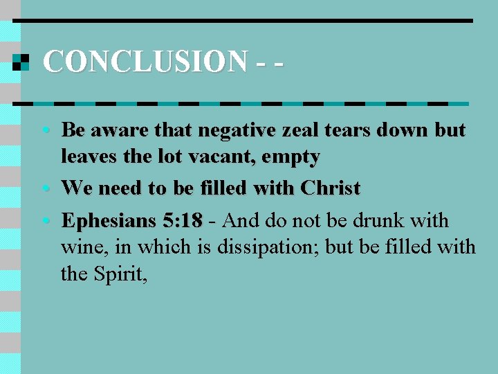 CONCLUSION - • Be aware that negative zeal tears down but leaves the lot